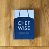 Chefwise: Life Lessons from Leading Chefs Around the World by Shari Bayer