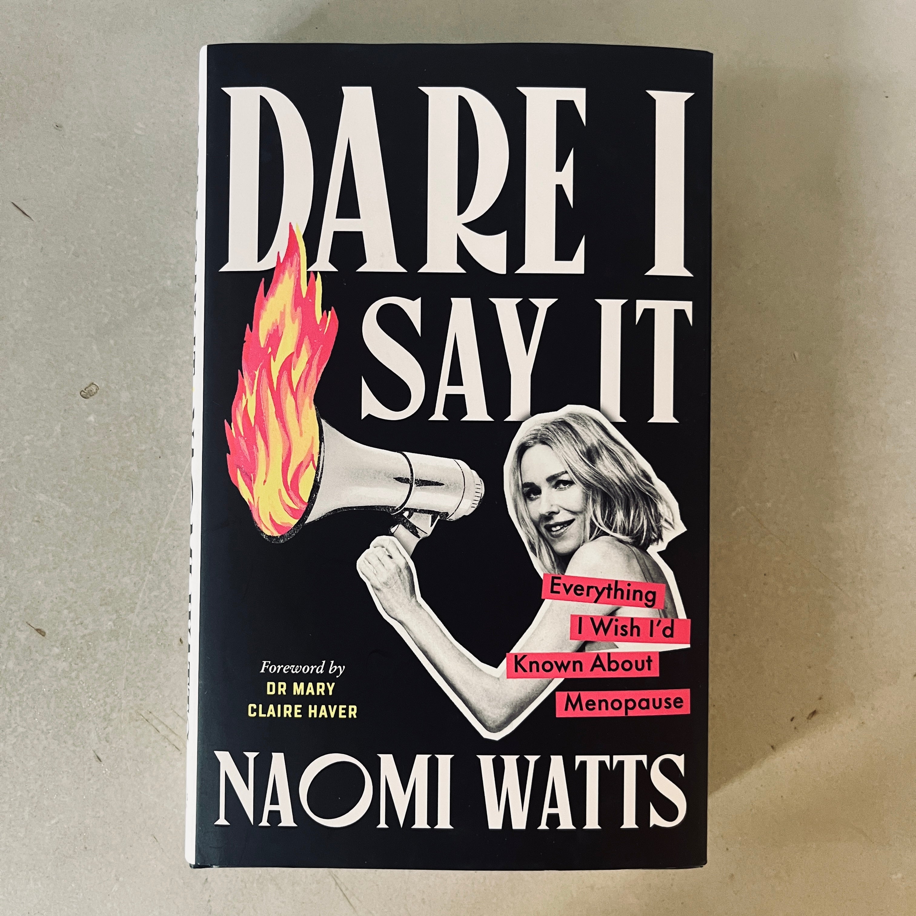 Dare I Say It: Everything I Wish I’d Known about Menopause by Naomi Watts