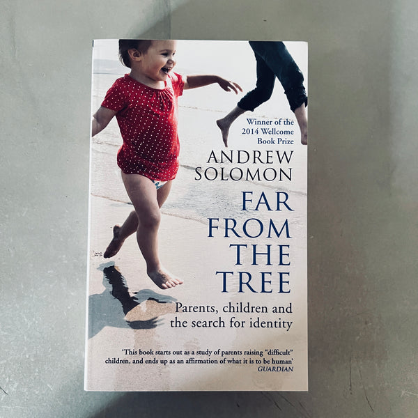 Far From The Tree: Parents, Children and the Search for Identity by Andrew Solomon