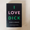 I Love Dick by Chris Kraus