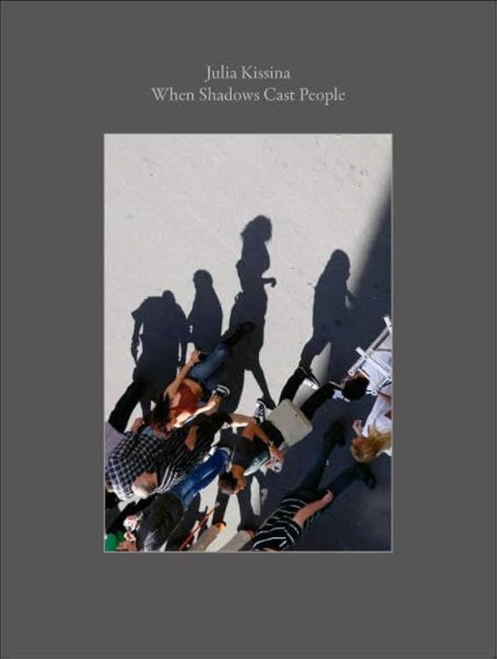 When Shadows Cast People by Julia Kissina