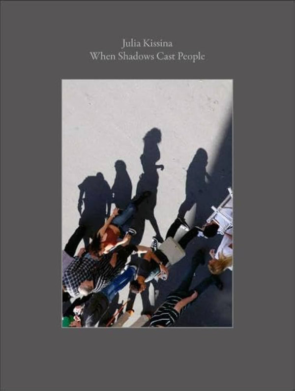 When Shadows Cast People by Julia Kissina