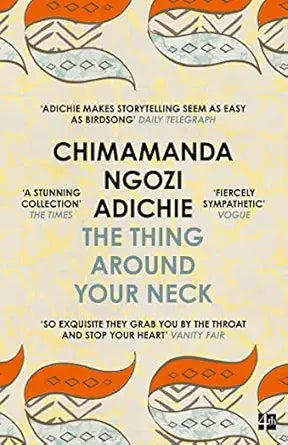 The Thing Around Your Neck by Chimamanda Ngozi Adichie