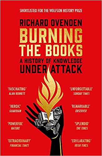 Burning The Books: A History of Knowledge Under Attack by Richard Ovenden