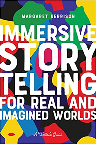 Immersive Storytelling for Real and Imagined Worlds by Margaret Kerrison