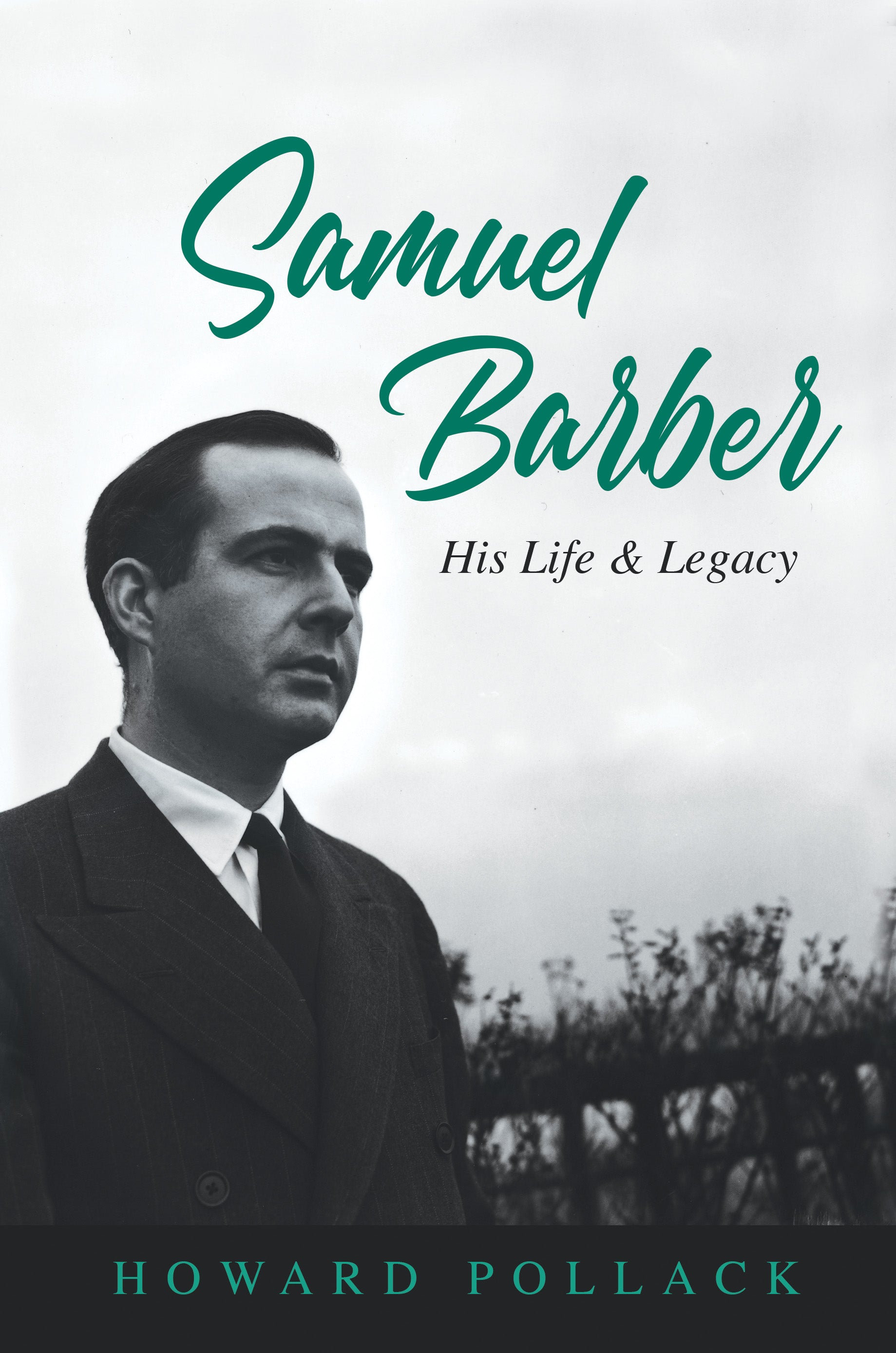 Samuel Barber: His Life and Legacy by Howard Pollack
