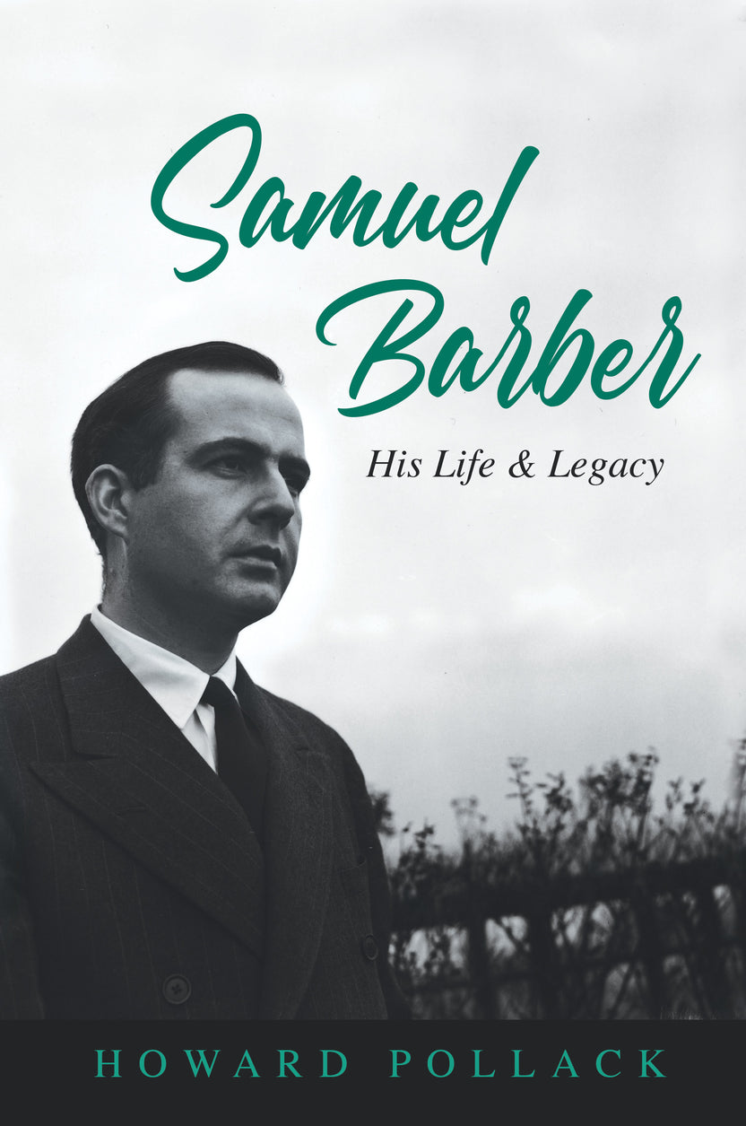 Samuel Barber: His Life and Legacy by Howard Pollack