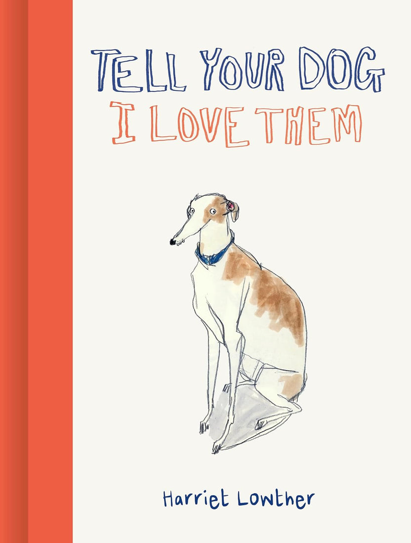 Tell Your Dog I Love Them by Harriet Lowther