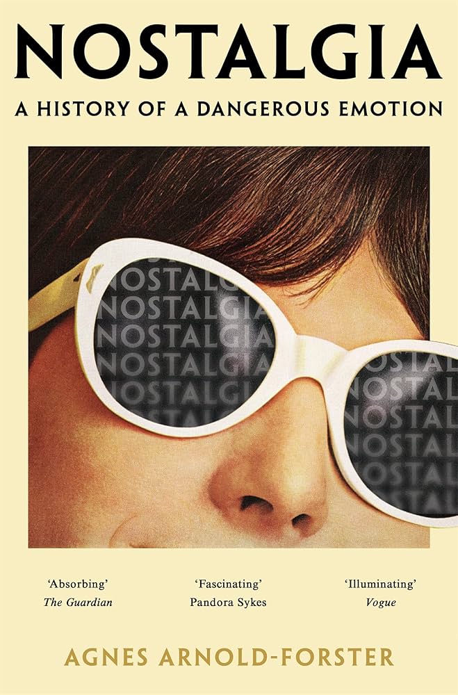 Nostalgia: A History of a Dangerous Emotion by Agnes Arnold-Forster