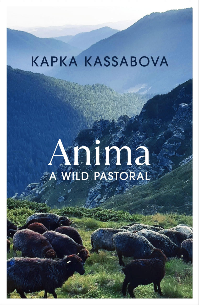 Anima: A Wild Pastoral by Kapka Kassabova