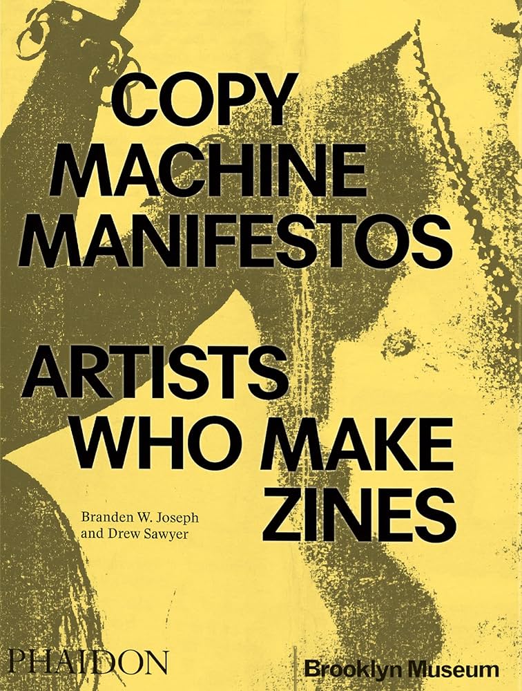 Copy Machine Manifestos: Artists Who Make Zines by Branden Joseph