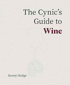 The Cynic's Guide to Wine by Sunny Hodge