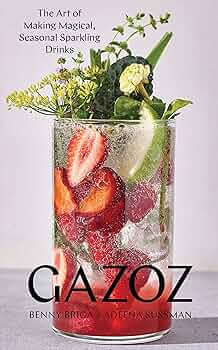 Gazoz: The Art of Making Magical, Seasonal Sparkling Drinks by Benny Briga