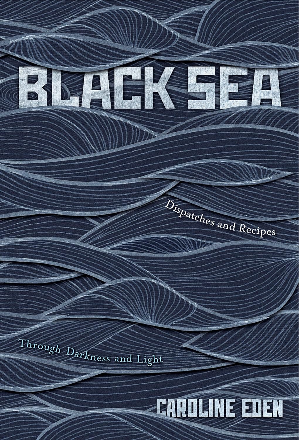 Black Sea: Dispatches and Recipes by Caroline Eden