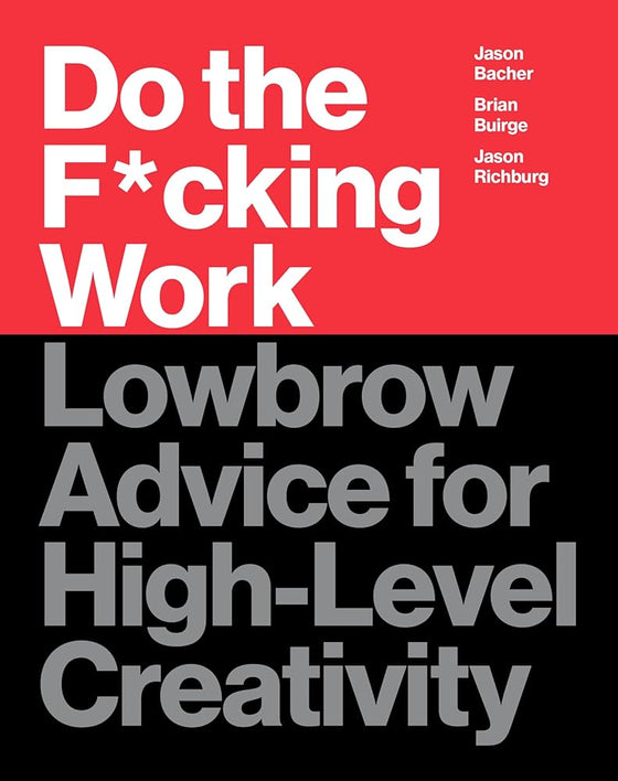 Do the F*cking Work: Lowbrow Advice for High-Level Creativity cover image