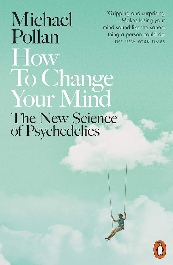 How to Change Your Mind: The New Science of Psychedelics cover image