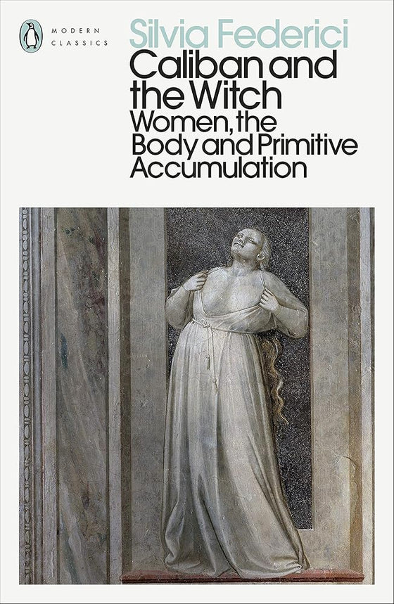 Caliban and the Witch: Women, the Body and Primitive Accumulation cover image