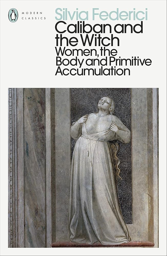 Caliban and the Witch: Women, the Body and Primitive Accumulation cover image