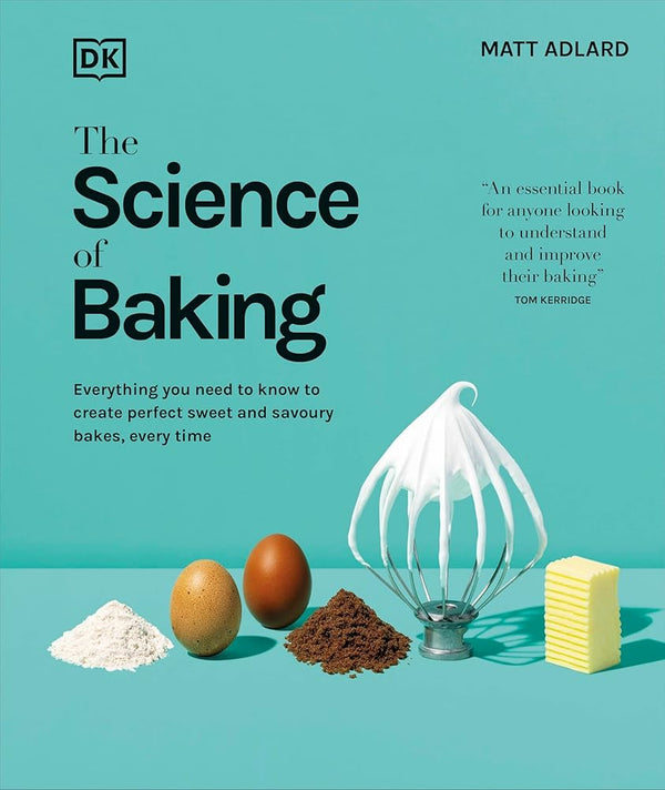 The Science of Baking: Everything You Need to Know to Create Perfect Sweet and Savoury Bakes, Every Time cover image