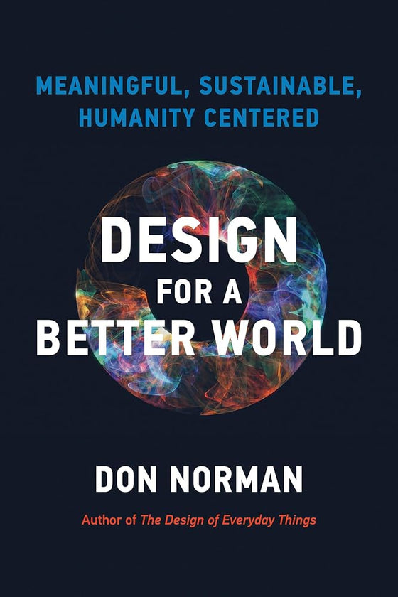 Design for a Better World: Meaningful, Sustainable, Humanity Centered cover image