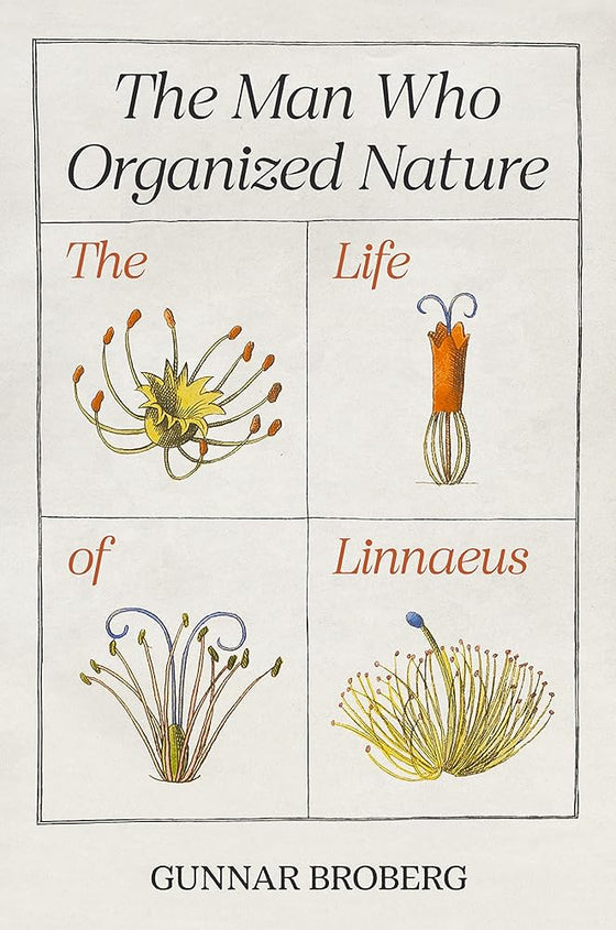 The Man Who Organized Nature: The Life of Linnaeus cover image