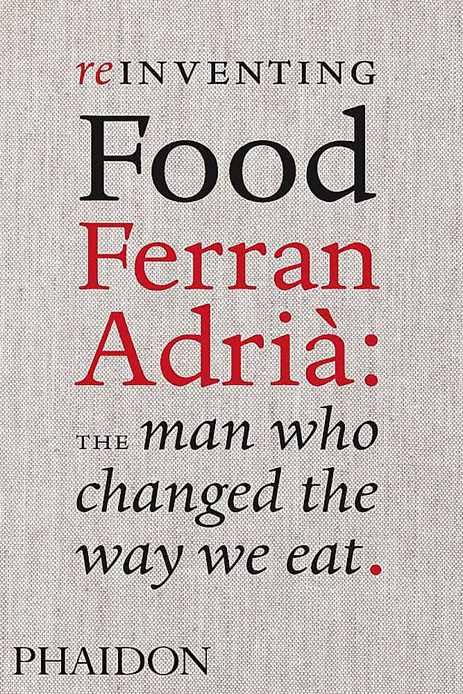 Reinventing Food, Ferran Adria: The Man Who Changed the Way We Eat cover image
