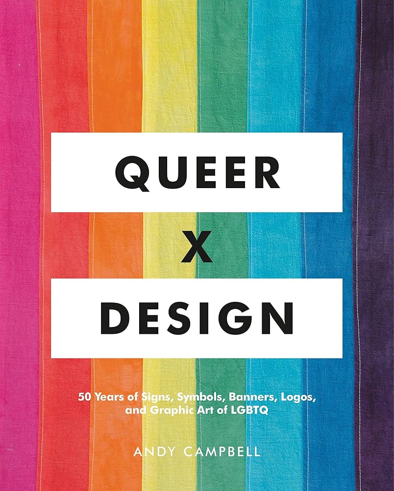 Queer X Design: 50 Years of Signs, Symbols, Banners, Logos, and Graphic Art of LGBTQ cover image