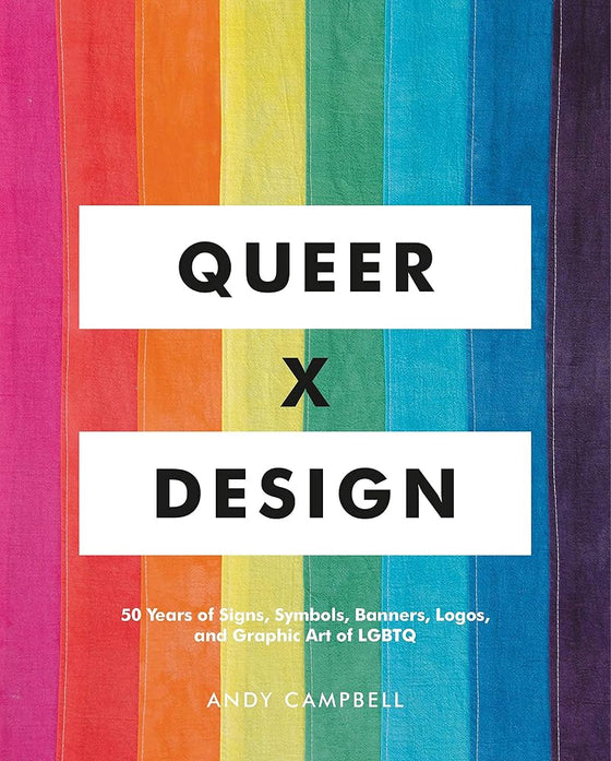 Queer X Design: 50 Years of Signs, Symbols, Banners, Logos, and Graphic Art of LGBTQ cover image