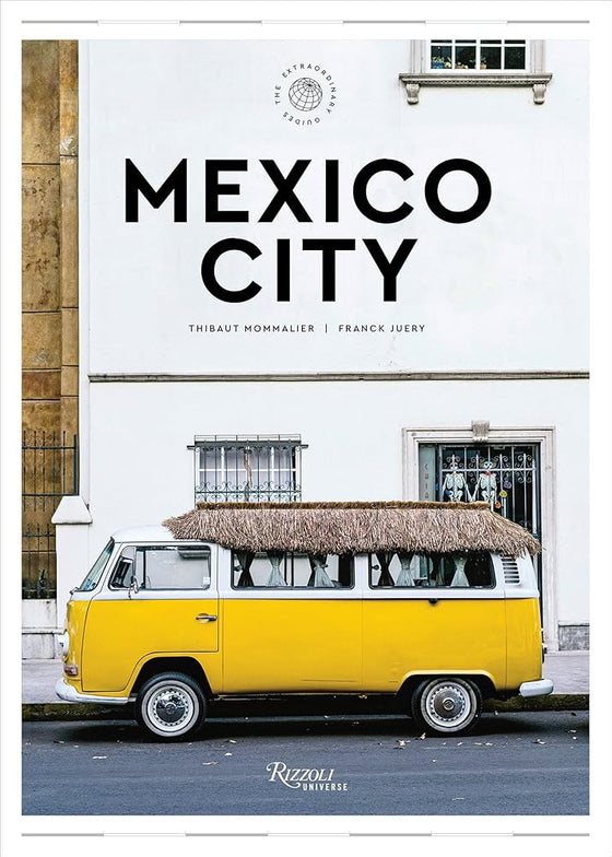 Mexico City: The Extraordinary Guide: An Insider Tour of Art, Food, and Culture cover image