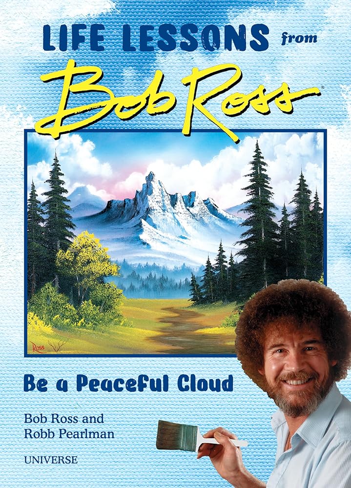 Be a Peaceful Cloud and Other Life Lessons from Bob Ross cover image