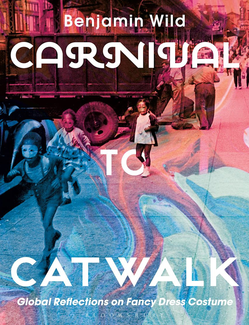 Carnival to Catwalk by Benjamin L Wild