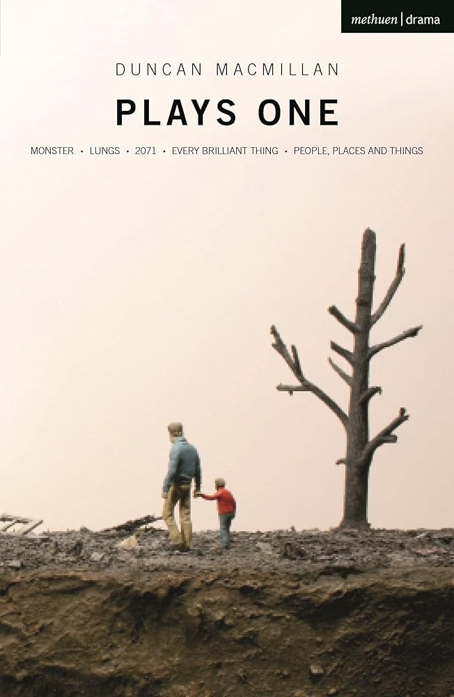 Duncan Macmillan: Plays One: Monster; Lungs; 2071; Every Brilliant Thing; People, Places And Things cover image