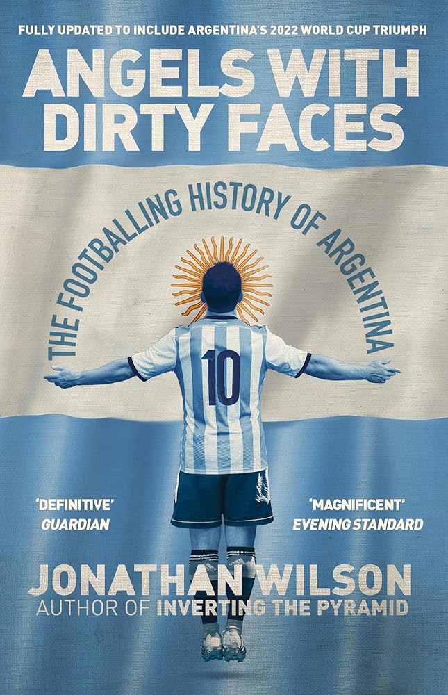 Angels With Dirty Faces: The Footballing History of Argentina cover image