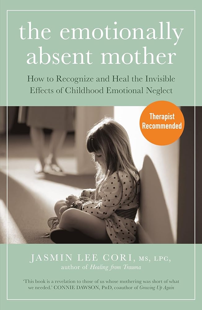 The Emotionally Absent Mother: How to Recognize and Heal the Invisible Effects of Childhood Emotional Neglect cover image