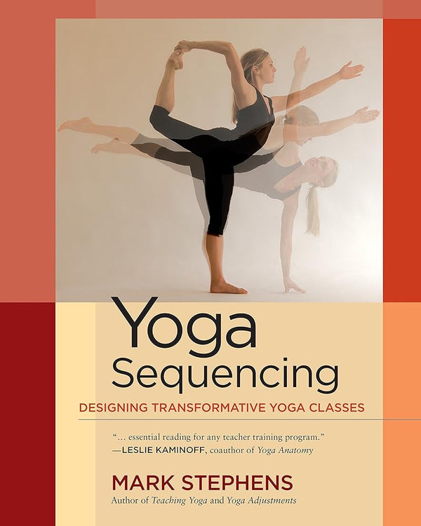 Yoga Sequencing: Designing Transformative Yoga Classes cover image