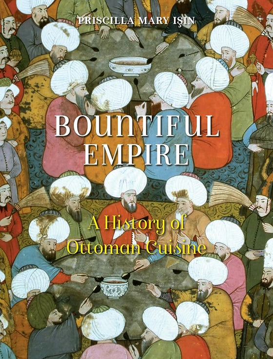 Bountiful Empire: A History of Ottoman Cuisine cover image