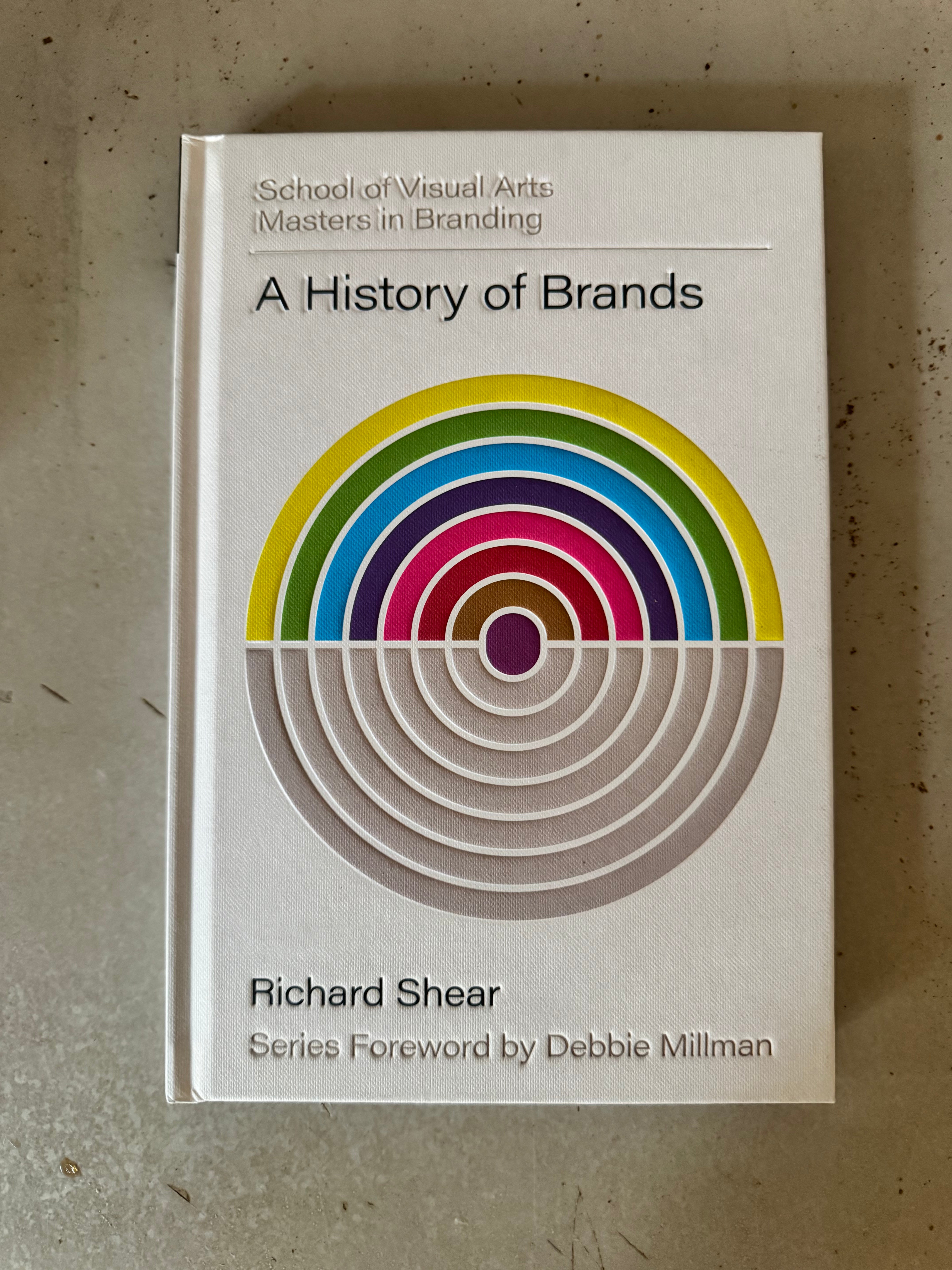 A History of Brands : Origins of Consumer Markets by Richard Shear