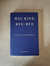 Big Kiss, Bye-Bye by Claire-Louise Bennett