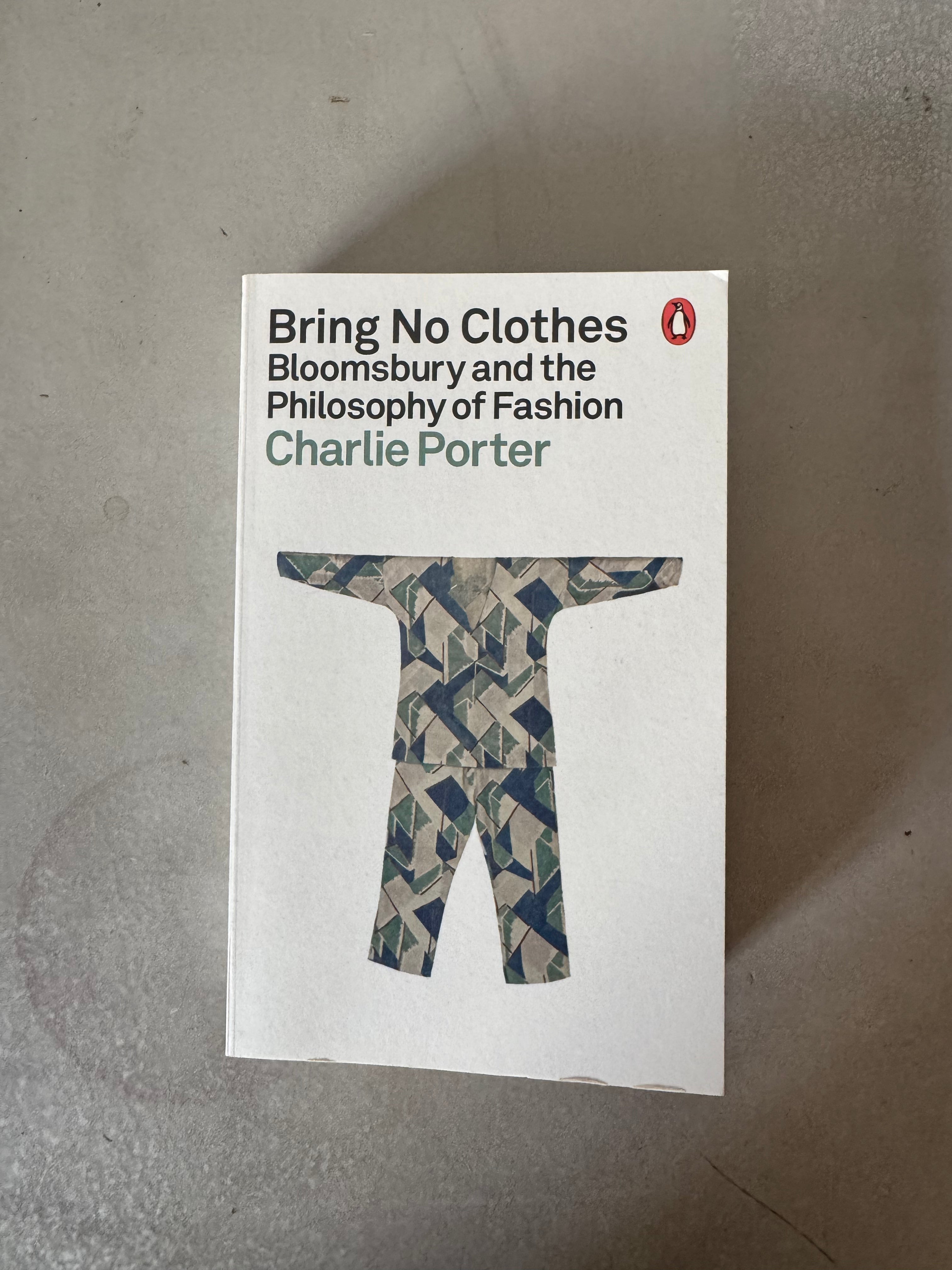 Bring No Clothes: Bloomsbury and the Philosophy of Fashion by Charlie Porter