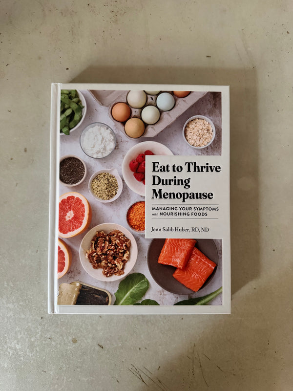 Eat to Thrive During Menopause : Managing Your Symptoms with Nourishing Foods by Jenn Salib Huber
