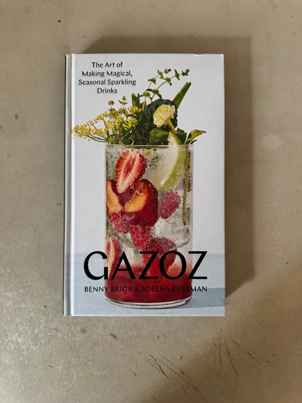 Gazoz : The Art of Making Magical, Seasonal Sparkling Drinks by Benny Briga