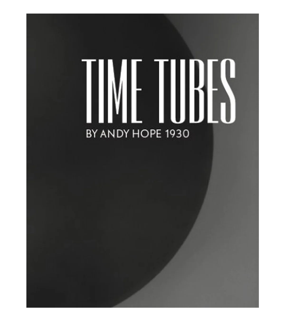 Time Tubes by Andy Hope