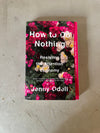 How To Do Nothing : Resisting the Attention Economy by Jenny Odell