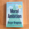 Moral Ambition by Rutger Bregman