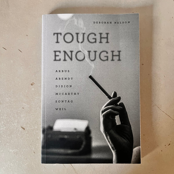 Tough Enough: Arbus, Arendt, Didion, McCarthy, Sontag, Weil