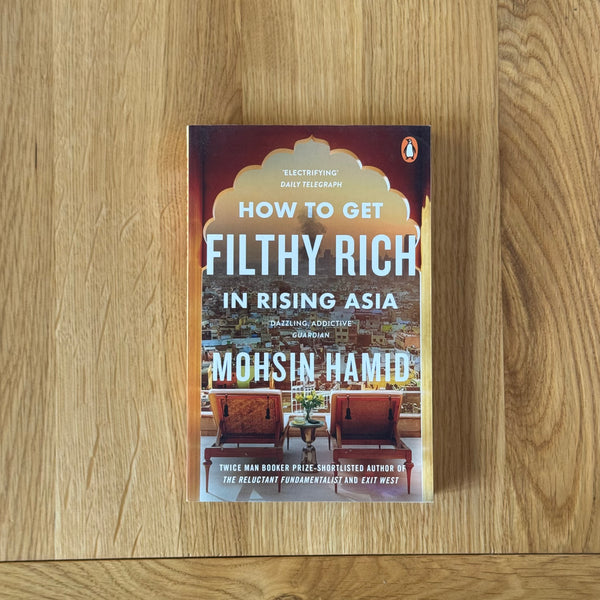 How to Get Filthy Rich In Rising Asia by Moshin Hamid