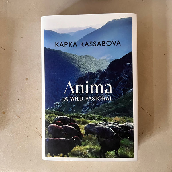 Anima: A Wild Pastoral by Kapka Kassabova