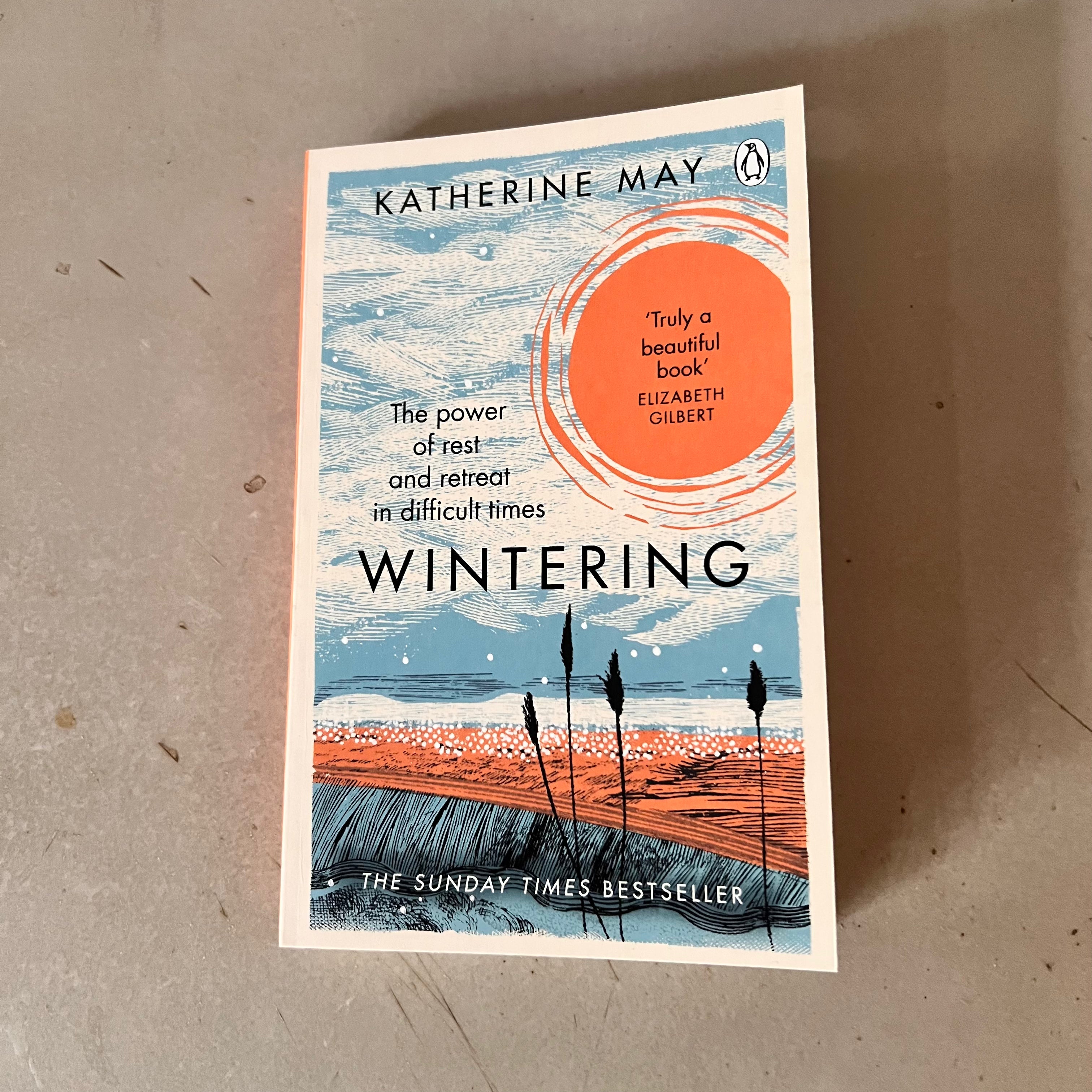 Wintering: The Power of Rest and Retreat in Difficult Times by Katherine May