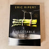 Vegetable Simple: A Cookbook by Eric Ripert