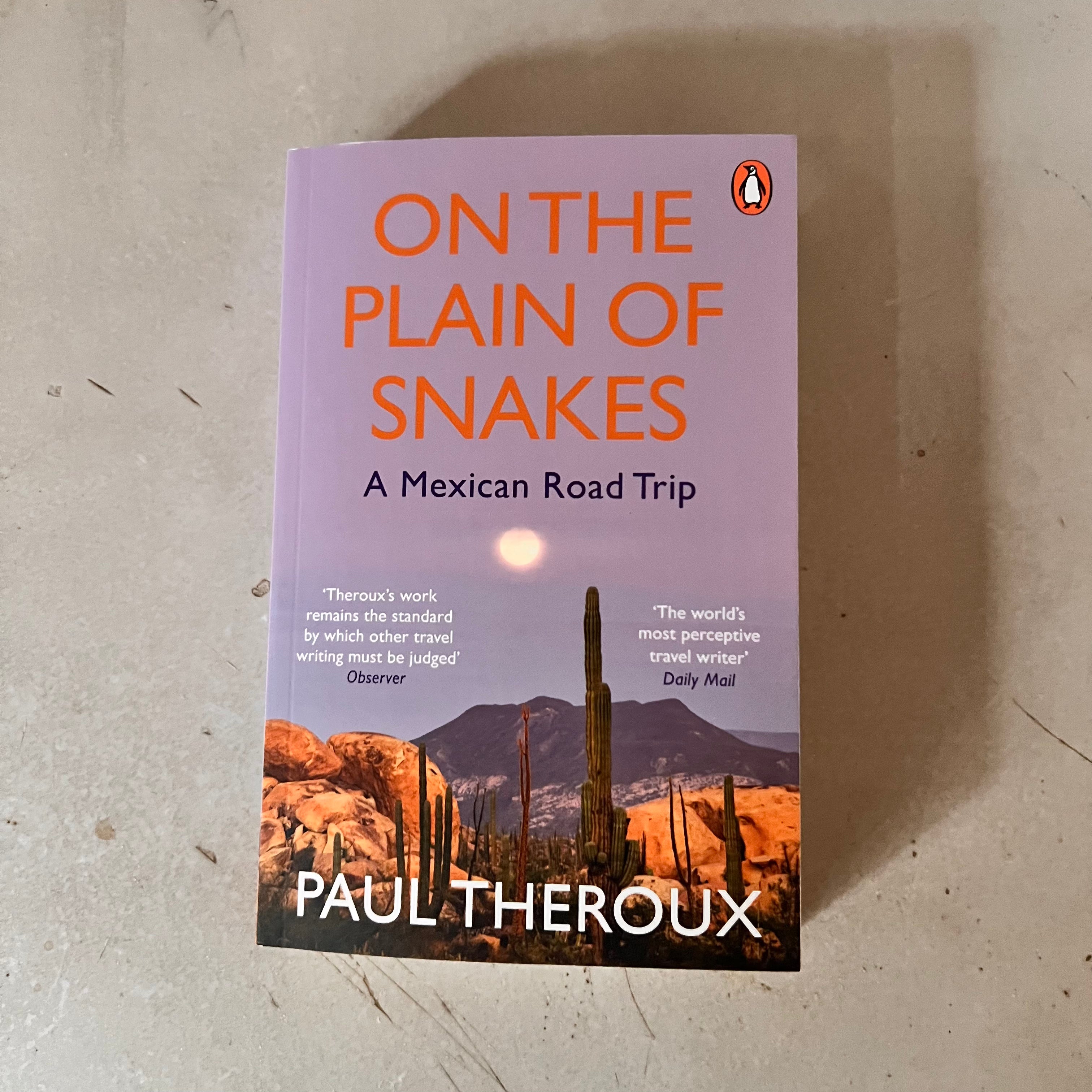 On the Plain of Snakes: A Mexican Road Trip by Paul Theroux